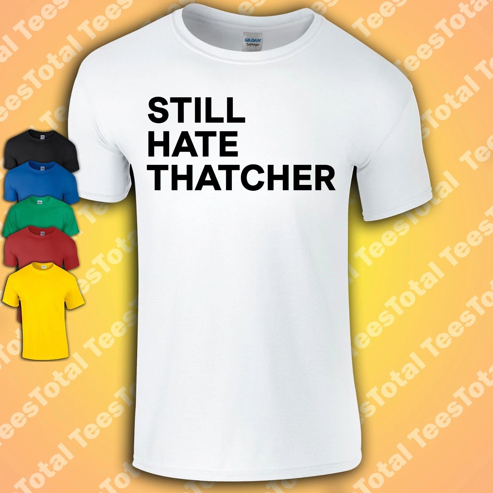 Still Hate Thatcher T-Shirt | Politics | Political | Labour | Offensive