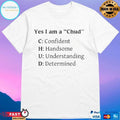 Yes I Am A Chud C Confident H Handsome U Understanding D Determined T-shirts
