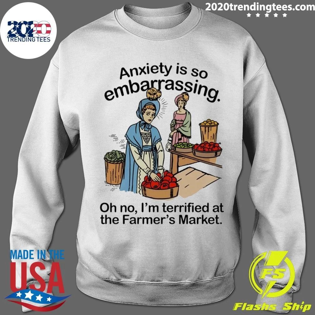 Anxiety is so embarrassing. Oh no, I’m Terrified At The Farmer’s Market Shirt