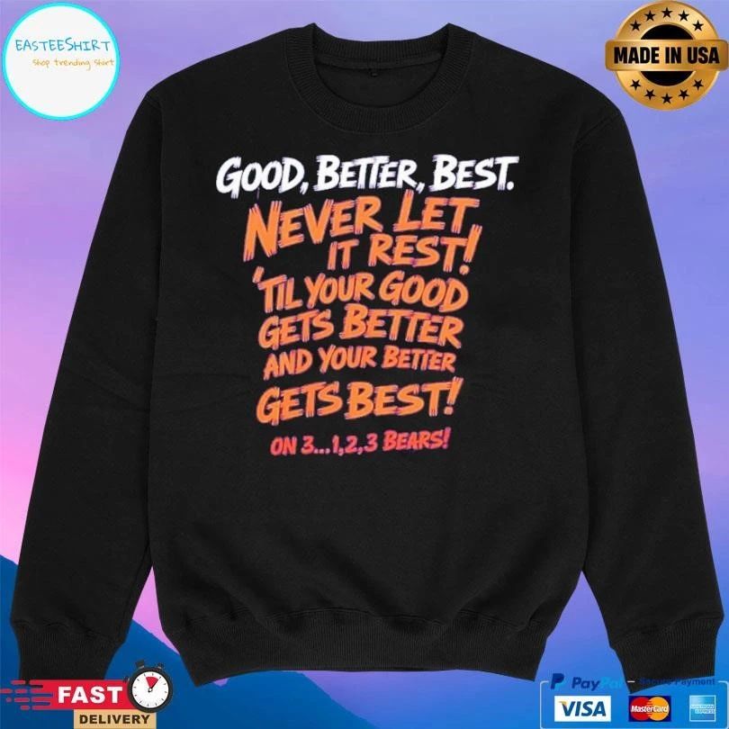 Good Better Best Never Let It Rest ‘Til Your Good Gets Better And Your Better Gets Best On 3 1,2,3 Bears T-shirts