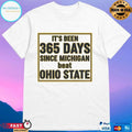 It’s Been 365 Days Since Michigan Beat Ohio State T-shirts