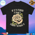 If It’s Flour It Ain’t From The Streets T-shirts