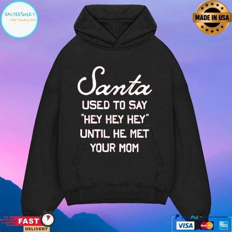 Santa Used To Say Hey Hey Hey Until He Met Your Mom T-shirts