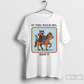 Premium Raccoon Riding Horse If You Need Me Dont T Shirts