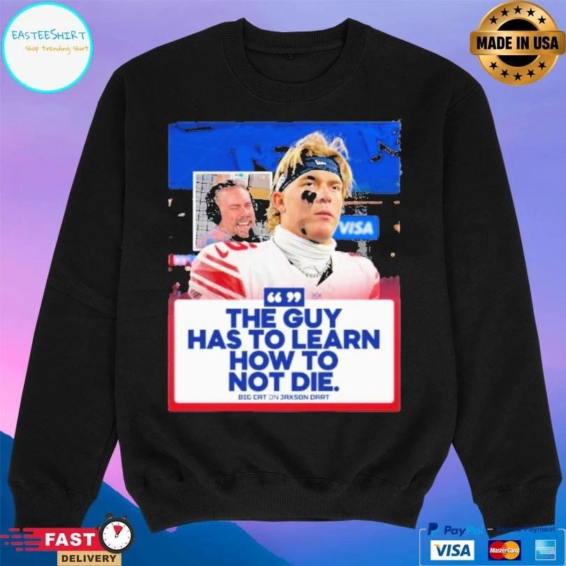 The Guy Has To Learn How To Not Die Big Cat On Jaxson Dart T-shirts