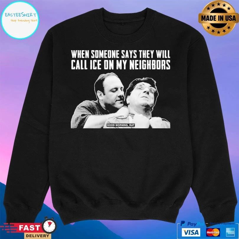 When Someone Says They Will Call Ice On My Neighbors Good Morning Rat T-shirts