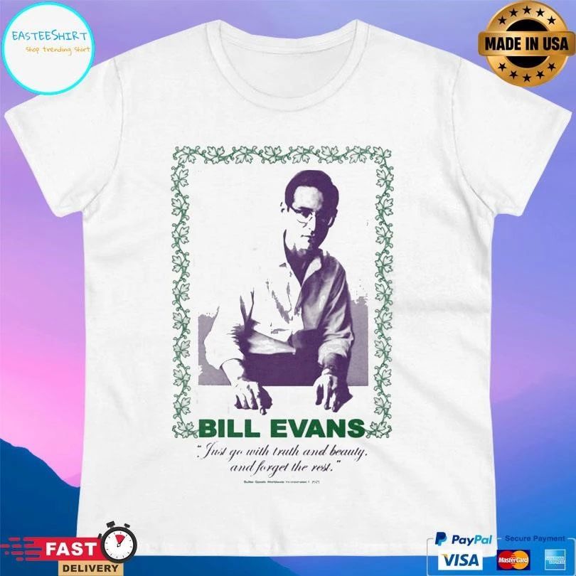 Bill Evans Just Go With Truth And Beauty And Forget The Rest T-shirts