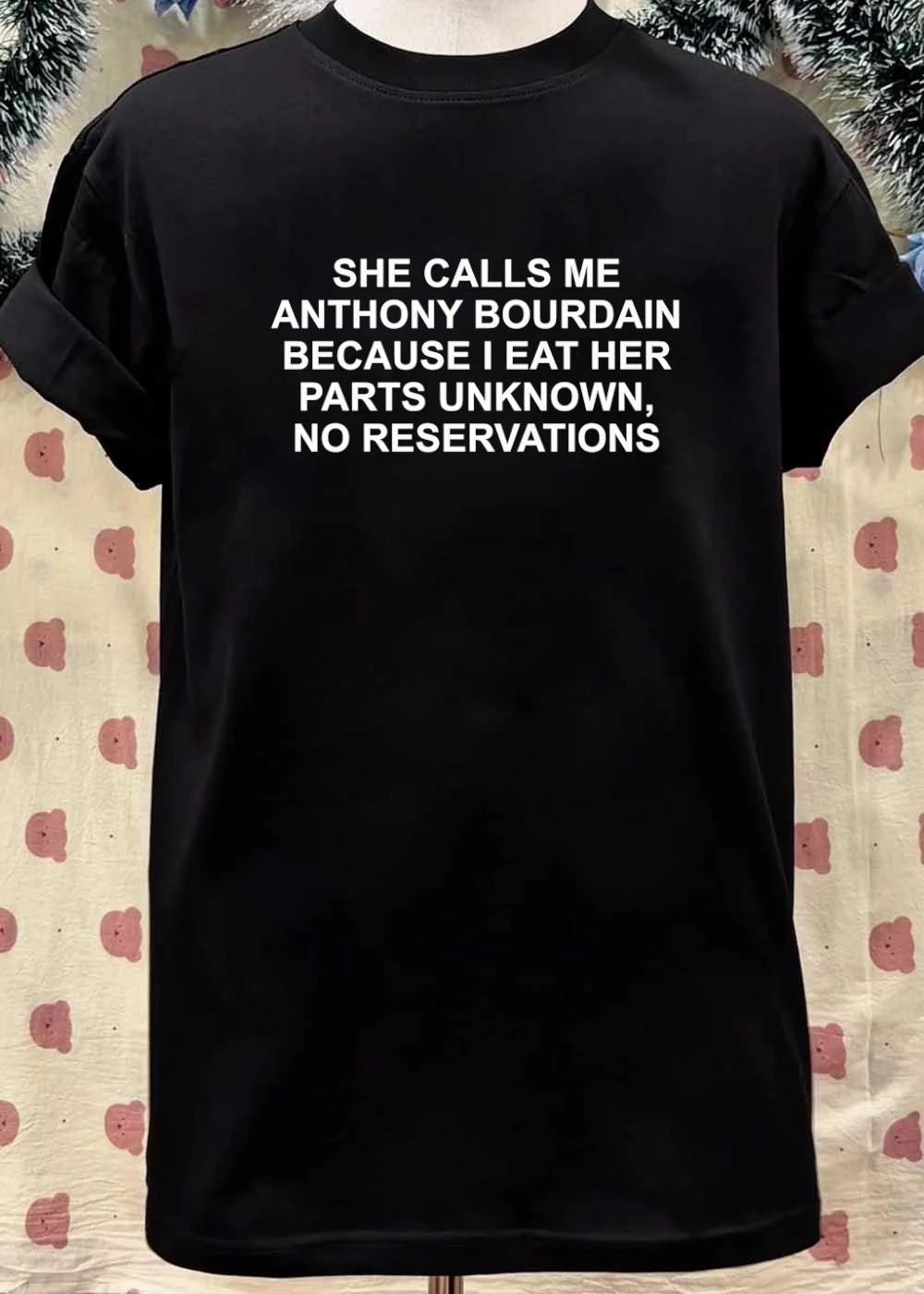 Funny Quote She Calls Me Anthony Bourdain Eats Parts Unknown No Reservations Shirt