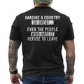 Imagine A Country So Great Even The People Who Hate It Refuse To Leave ON BACK