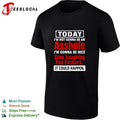 Today I Am Not Gonna Be an Asshole Stop Laughing You Fuckers It Could Happen T-shirt