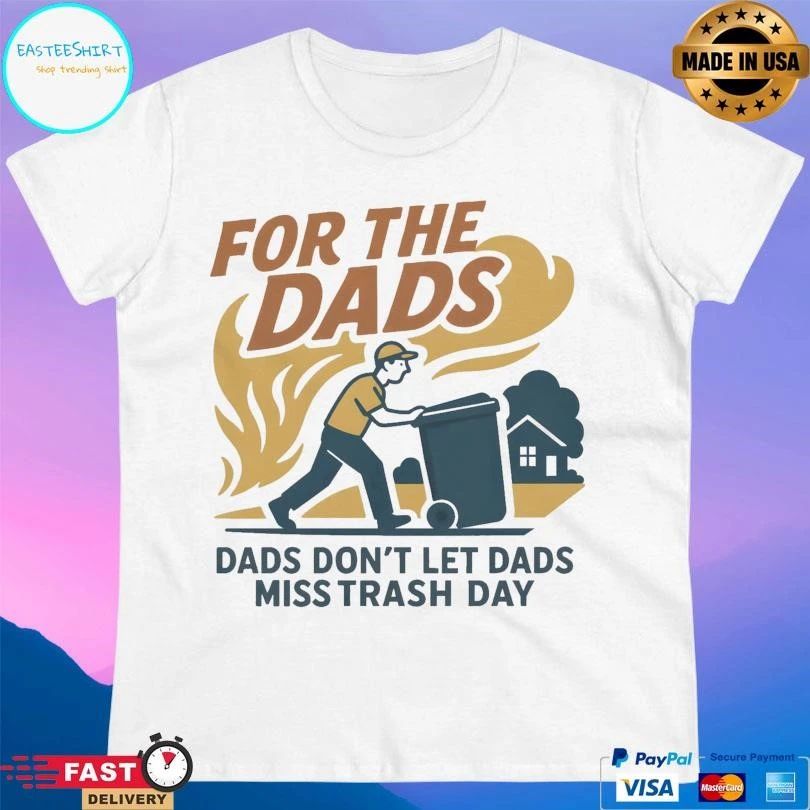 For The Dads Trash Dads Don’t Let Dads Miss Trash Day T-shirts