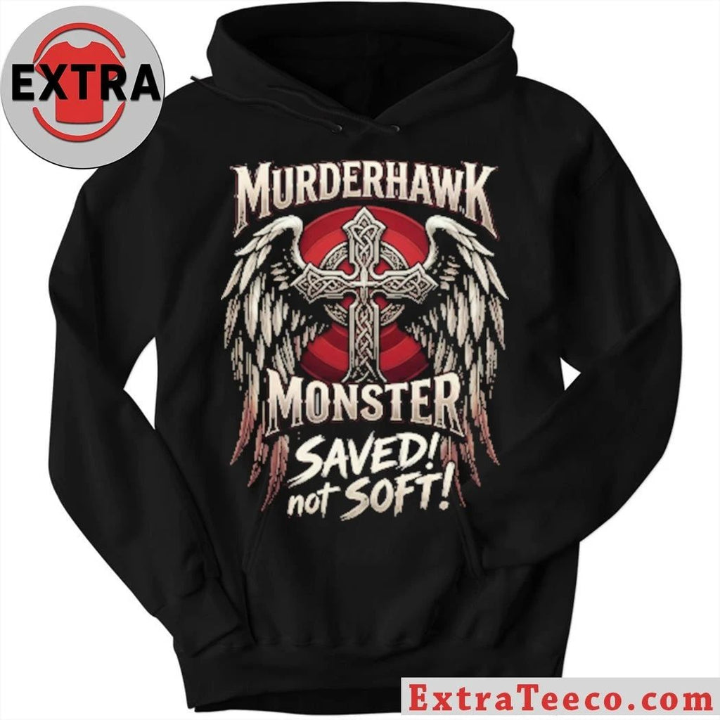 Murderhawk Monster Saved Not Soft Shirt
