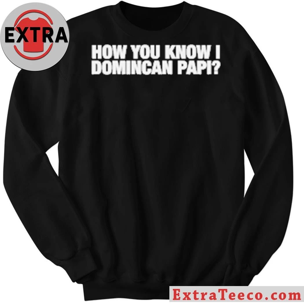 Original How You Know I Domincan Papi T-Shirt
