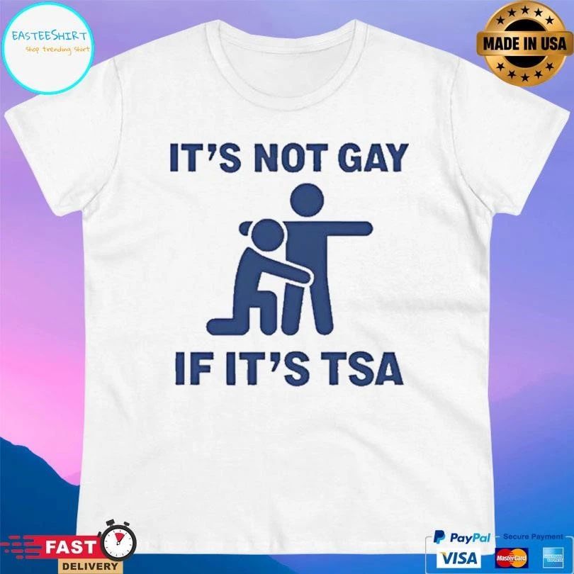 It’s Not Gay If Its Tsa T-shirts