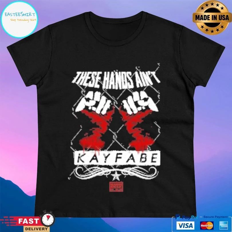 These Hands Ain’t Kayfabe T-shirts