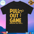Pull Out Game Weak As Hell T-shirts
