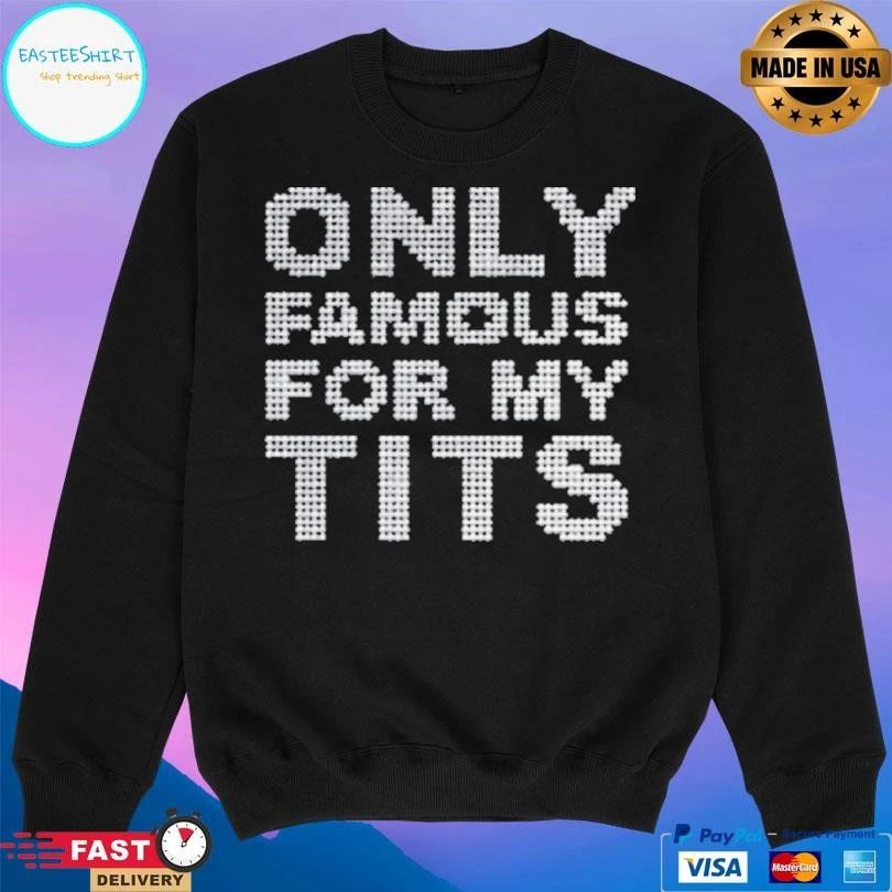 Only Famous For My Tits T-shirts
