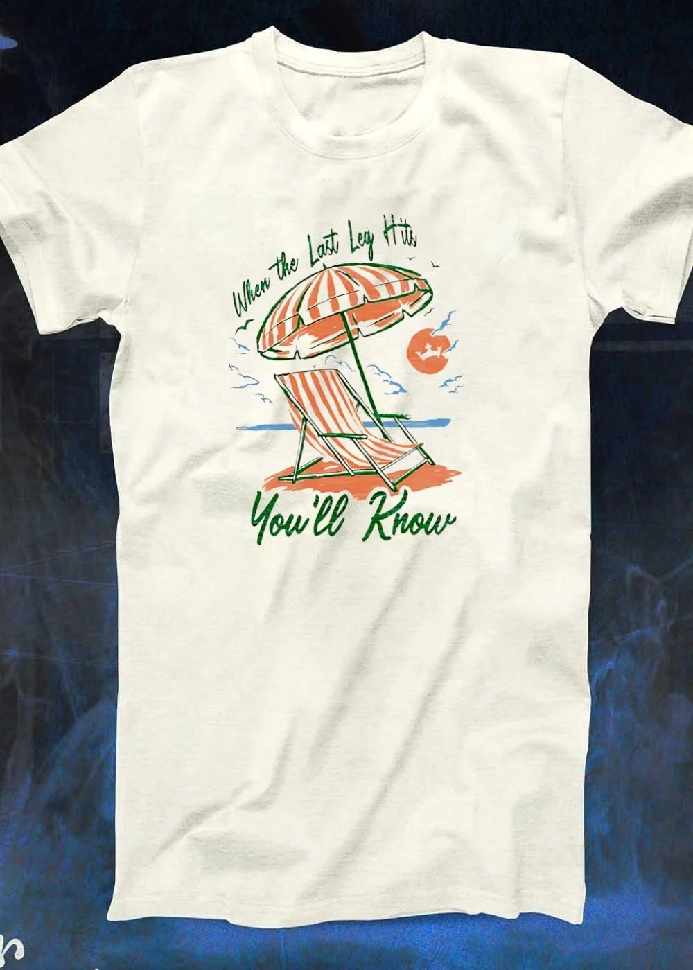 Beach Relaxation Apparel When the Last Leg Hits Youll Know T-Shirt