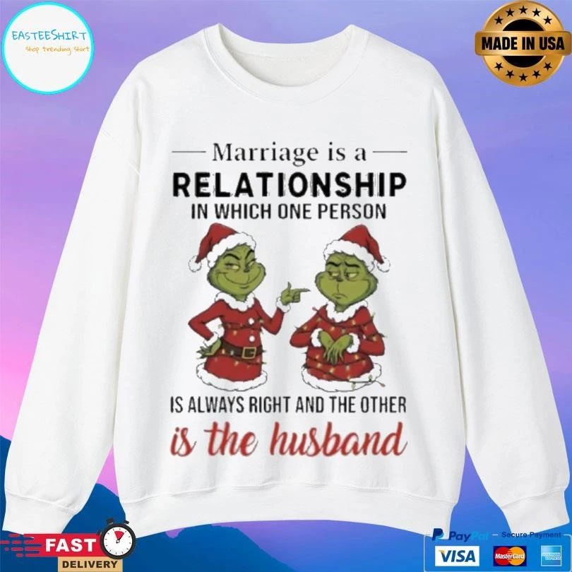 Grinch Christmas Marriage Is A Relationship In Which One Person Is Always Right And The Other Is The Husband 2025 T-shirts