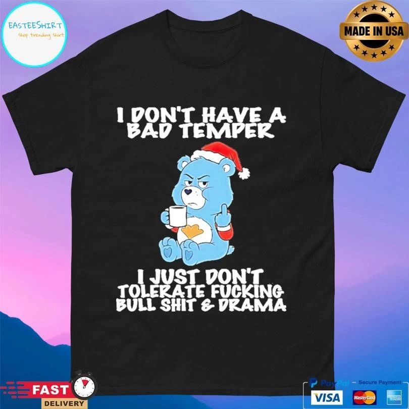 Care Bear I Dont Have A Bad Temper I Just Don’t Tolerate Fucking Bull Shit And Drama T-shirts