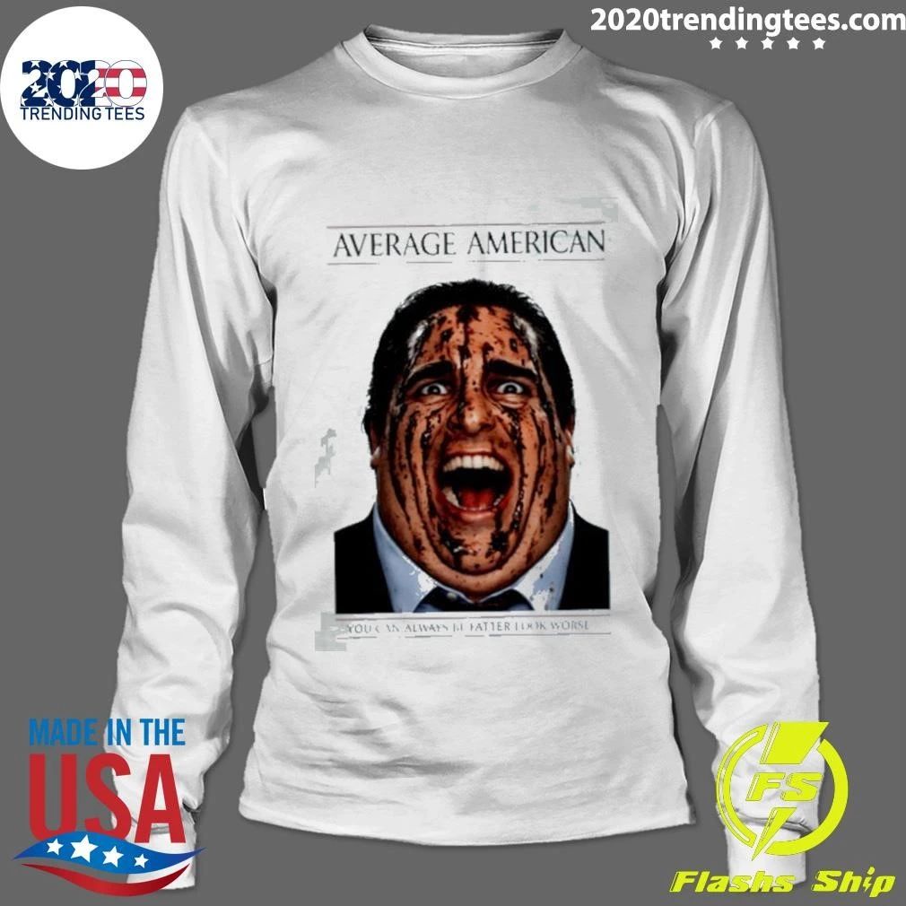 Average American You Can Always Be Fatter Look Worse Shirt