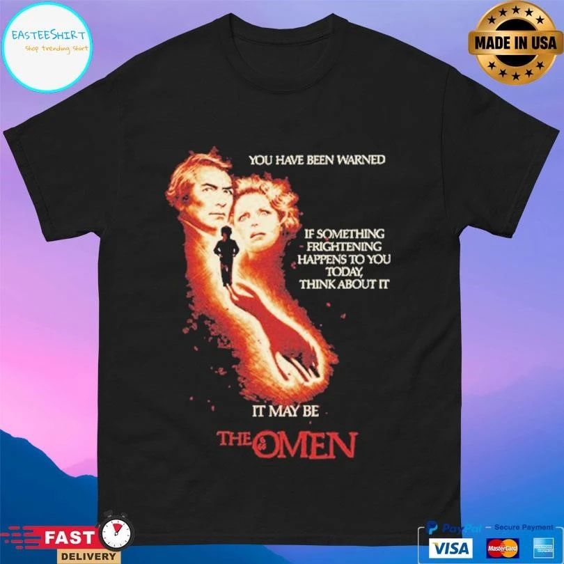The Omen You Have Been Warned If Something Frightening Happens To You Today Think About It It May Be T-shirts