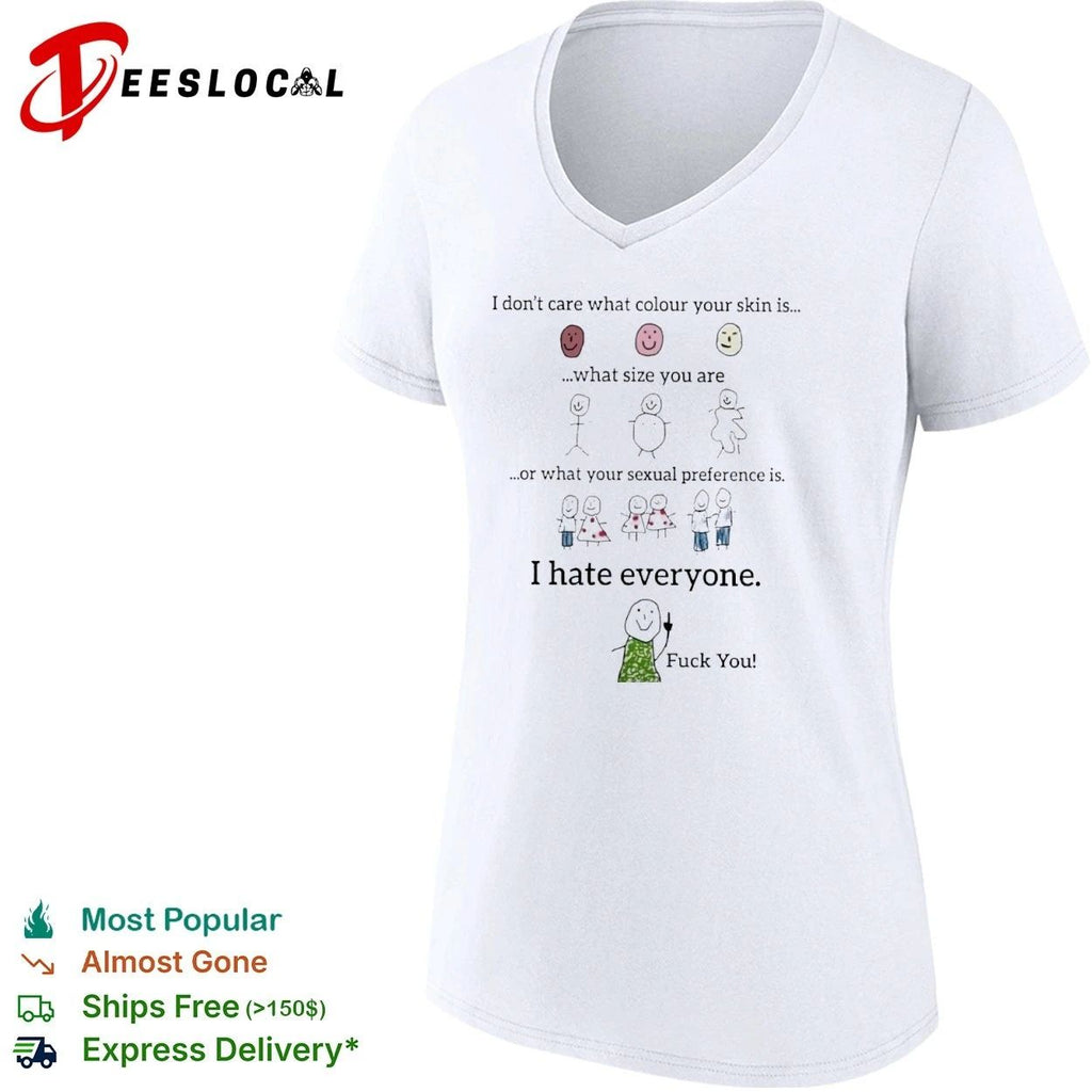 I Don’t Care What Colour Your Skin Is I Hate Everyone T-shirt