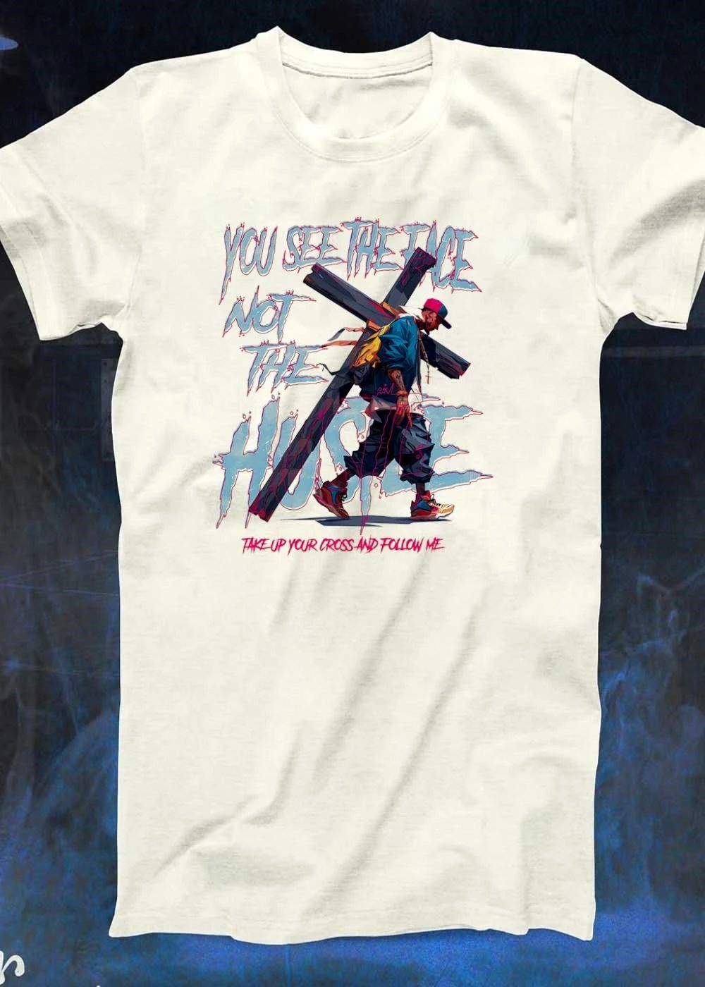 Take up Your Cross and Follow Me You See the Face Not the Hustle shirt
