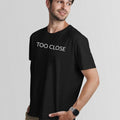 TOO CLOSE! UnisexTshirt-Simple Minimal Printed One Liner