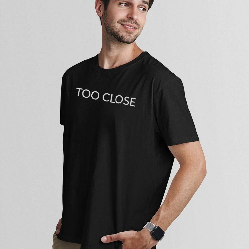 TOO CLOSE! UnisexTshirt-Simple Minimal Printed One Liner