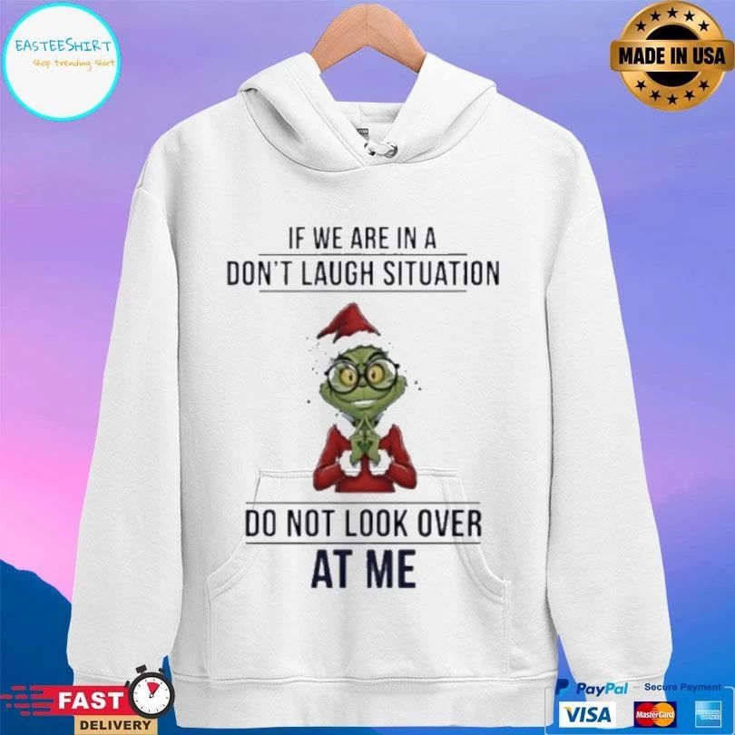 Grinch If We Are In A Don’t Laugh Situation Do Not Look Over At Me Christmas 2025 T-shirts