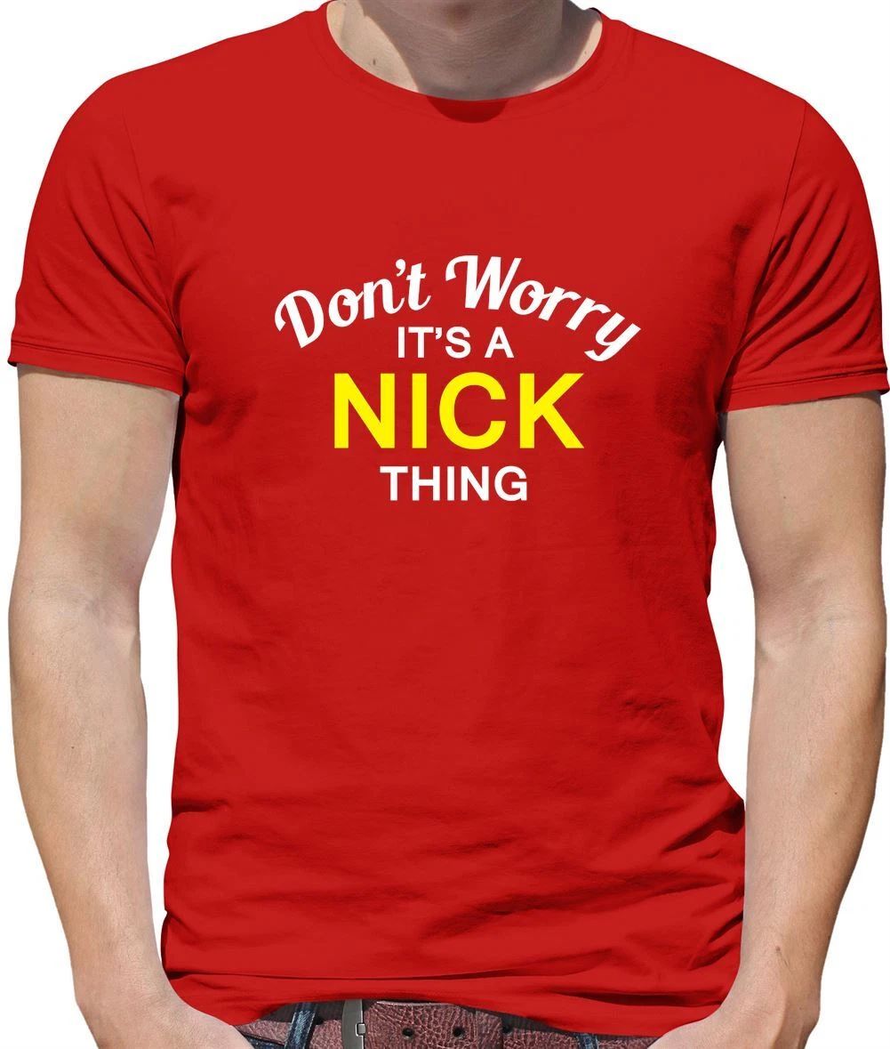 Don't Worry It's a NICK Thing! - Mens T-Shirt - Surname Custom Name Family