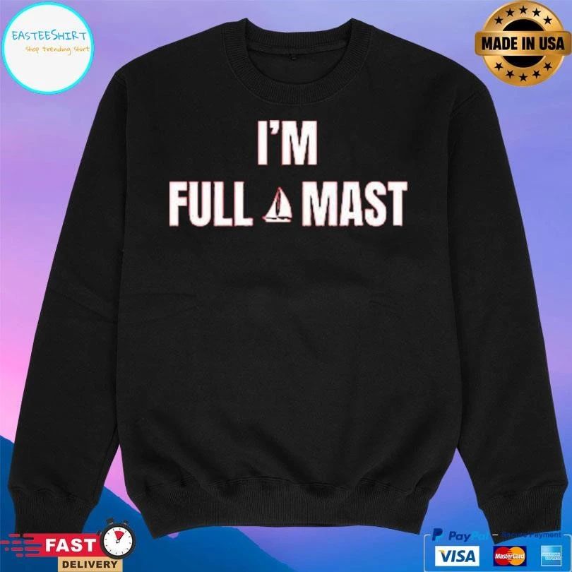 I’m Full Mast T-shirts