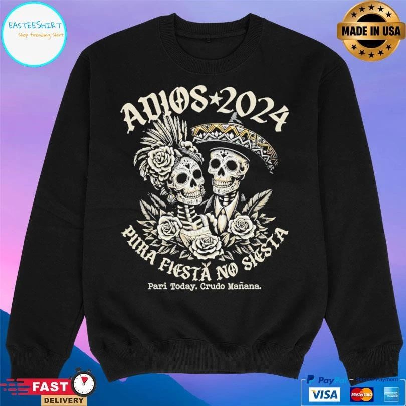 Adios 2024 Pura Fiesta No Siesta Pari Today Crudo Manana T-shirts