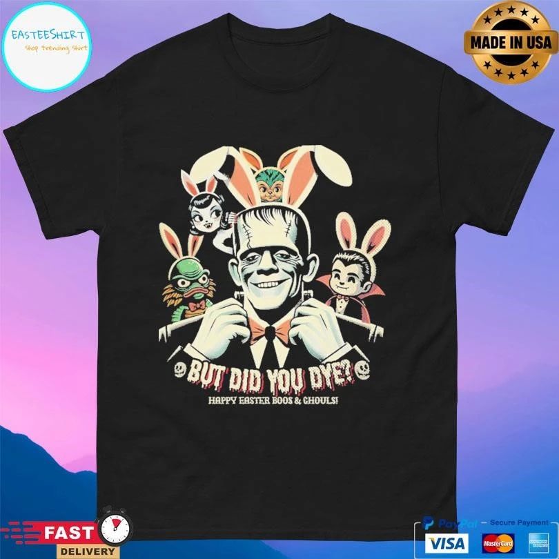 But Did You Dye Happy Easter Boos And Ghouls T-shirts