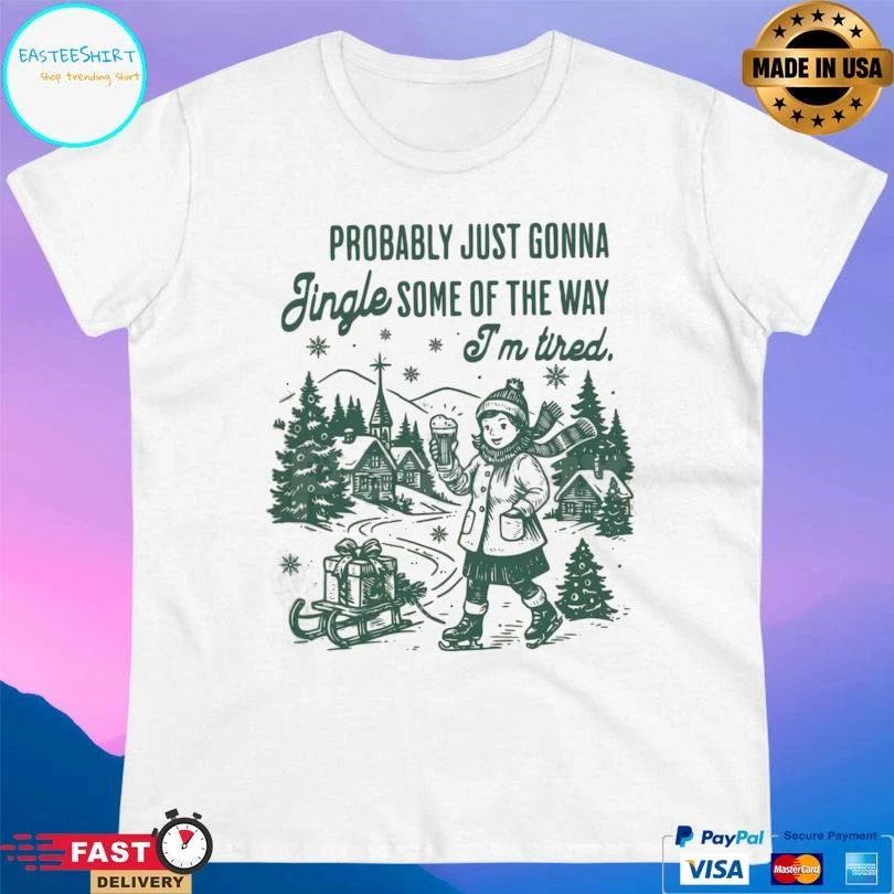 Probably Just Gonna Jingle Some Of The Way I’m Tired Christmas 2025 T-shirts