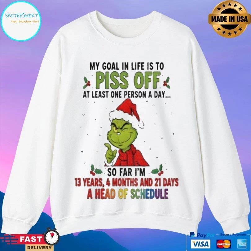 Grinch Xmas My Goal In Life Is To Pis Of At Least One Person A Day So Far Im 13 Years 4 Months And 21 Days Christmas 2025 T-shirts