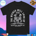 The Wicked Will Look Up And Ask For Mercy And We Will Whisper No Skeleton T-shirts
