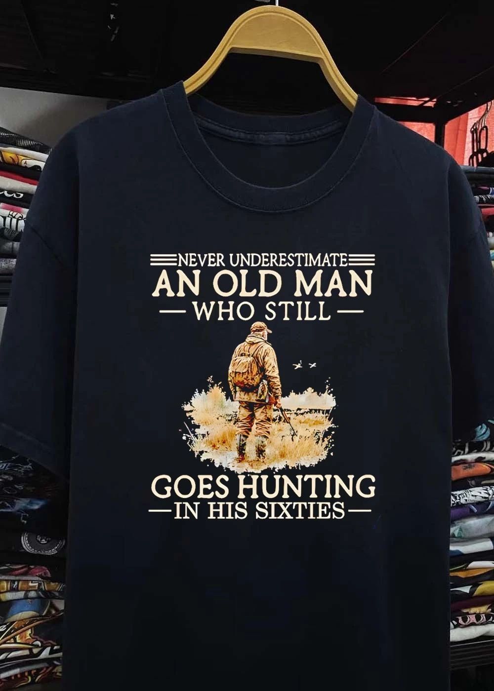 Never Underestimate an Old Man Who Still Goes Hunting in His Sixties T-Shirt