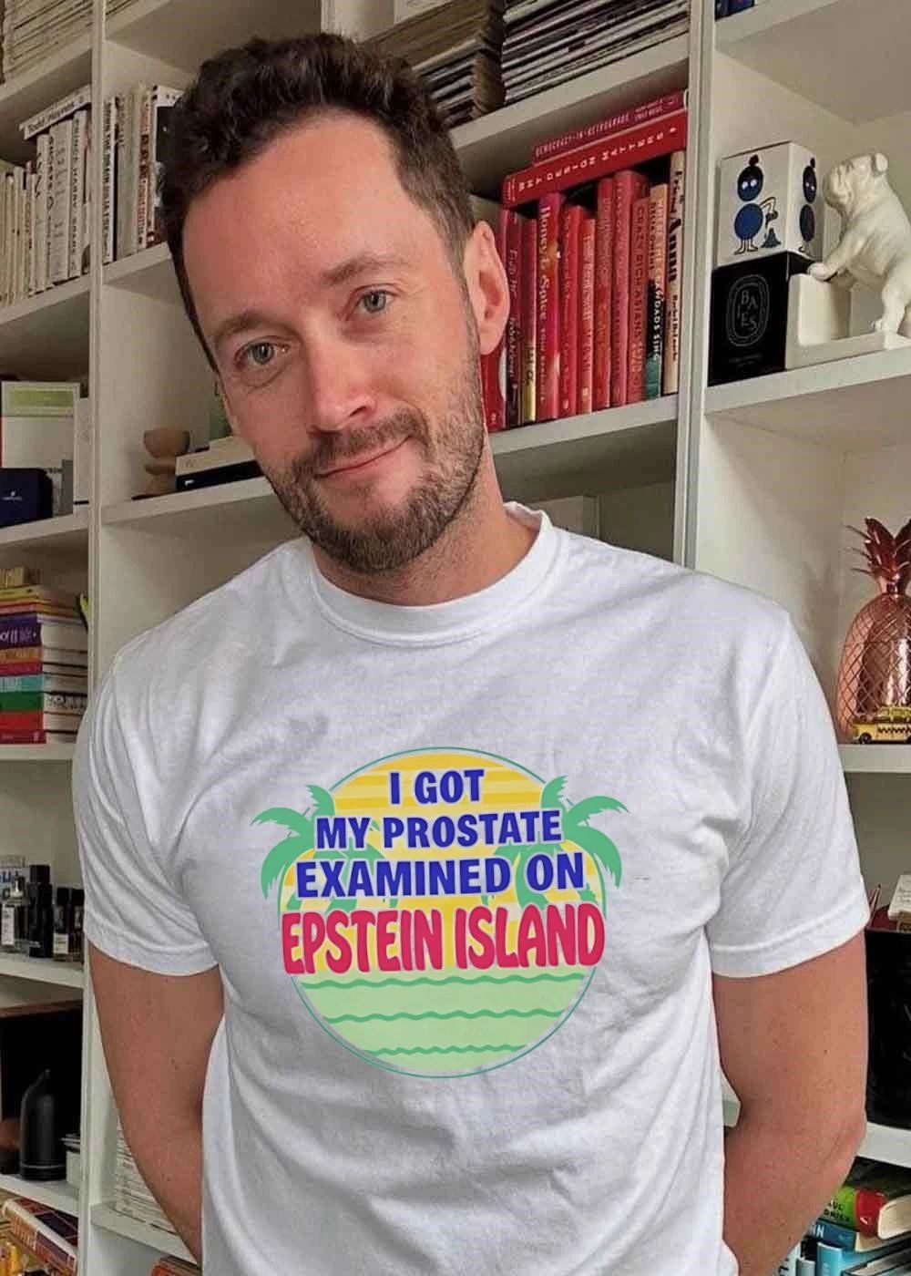 Prostate Exam Novelty I Got My Prostate Examined on Epstein Island T-Shirt