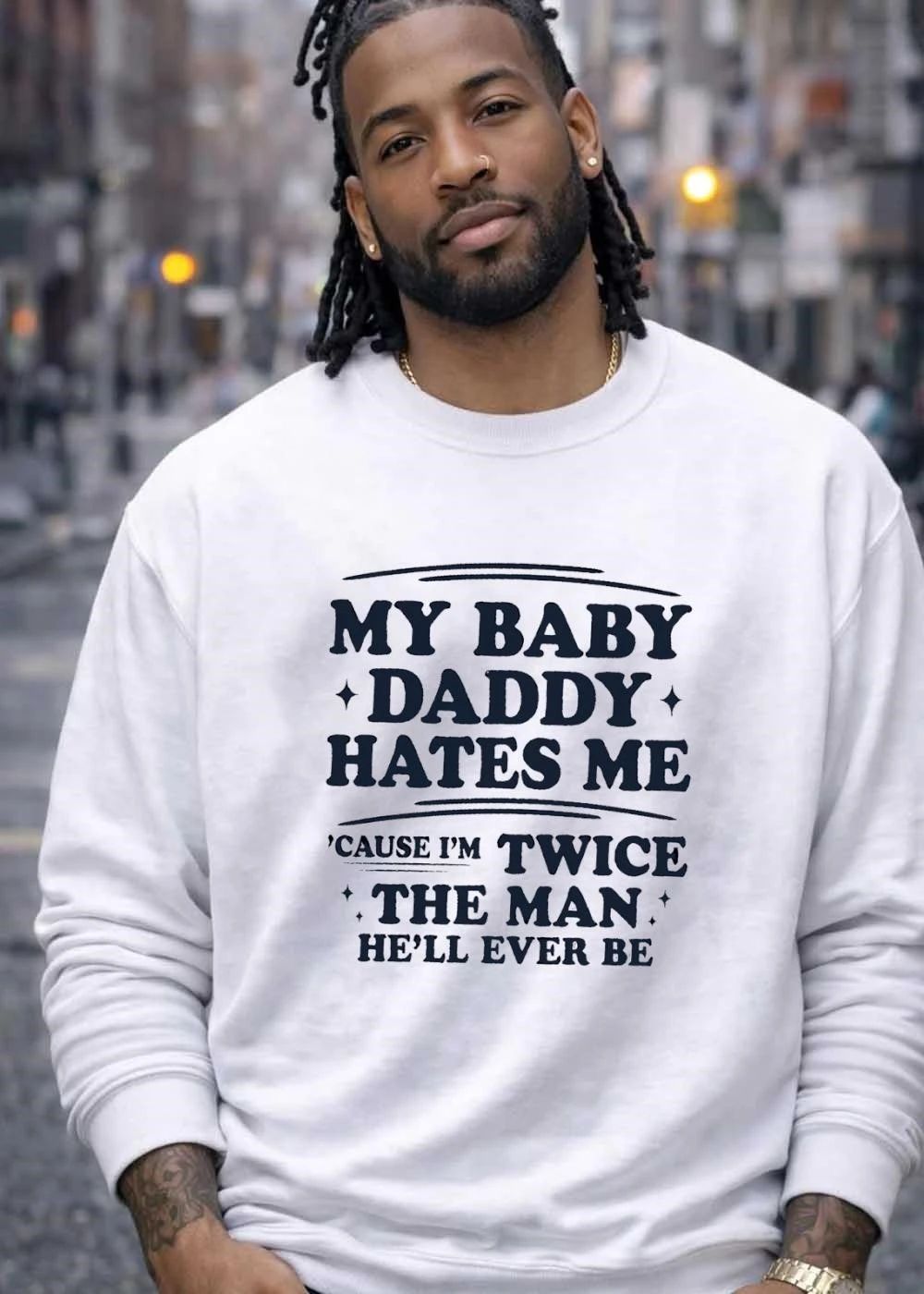 My Baby Daddy Hates Me ‘Cause I’m Twice The Man He’ll Ever Be T-Shirt