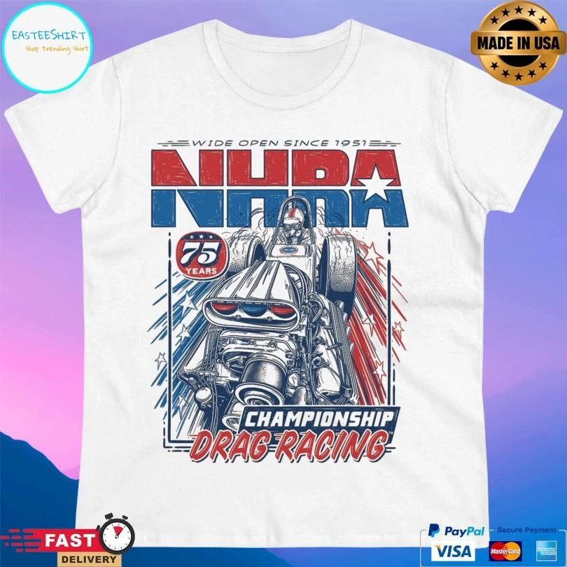 Wide Open Since 1951 NHRA 75 Years Championship Drag Racing T-shirts
