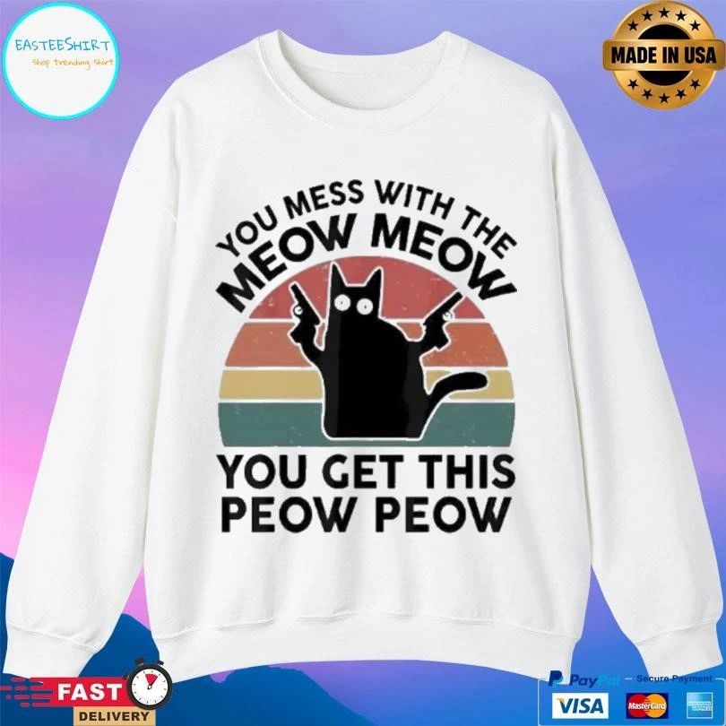 You Mess With The Meow Meow You Get This Peow Peow Cat Vintage T-shirts