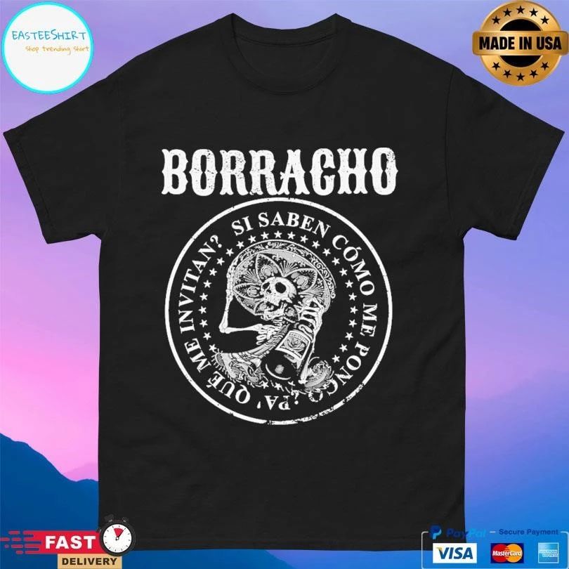 Borracho Si Saben Como Me Pongo Pa’que Me Invitan T-shirts