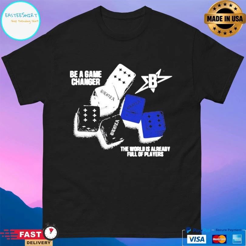 Be A Game Changer The World Is Already Full Of Players T-shirts
