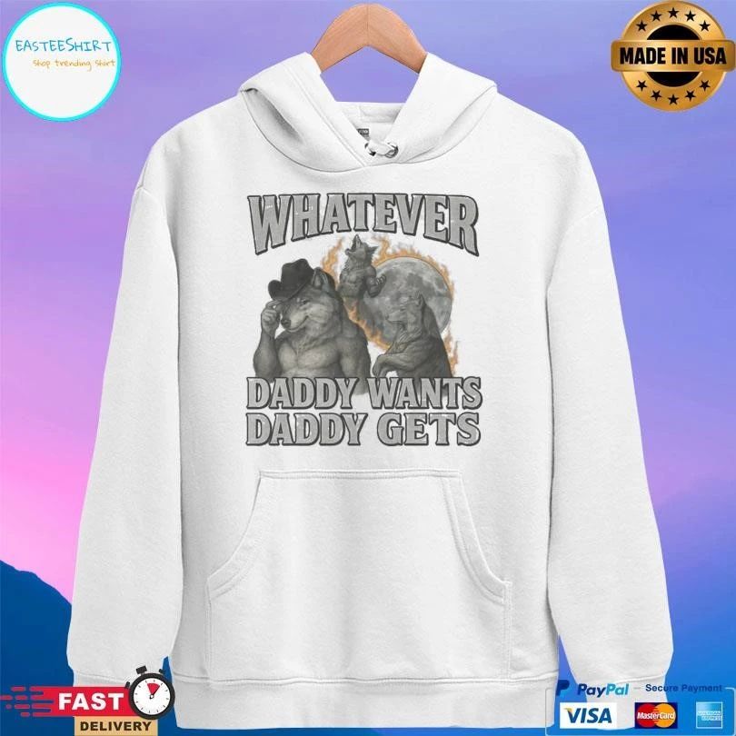 Whatever Daddy Wants Daddy Gets T-shirts