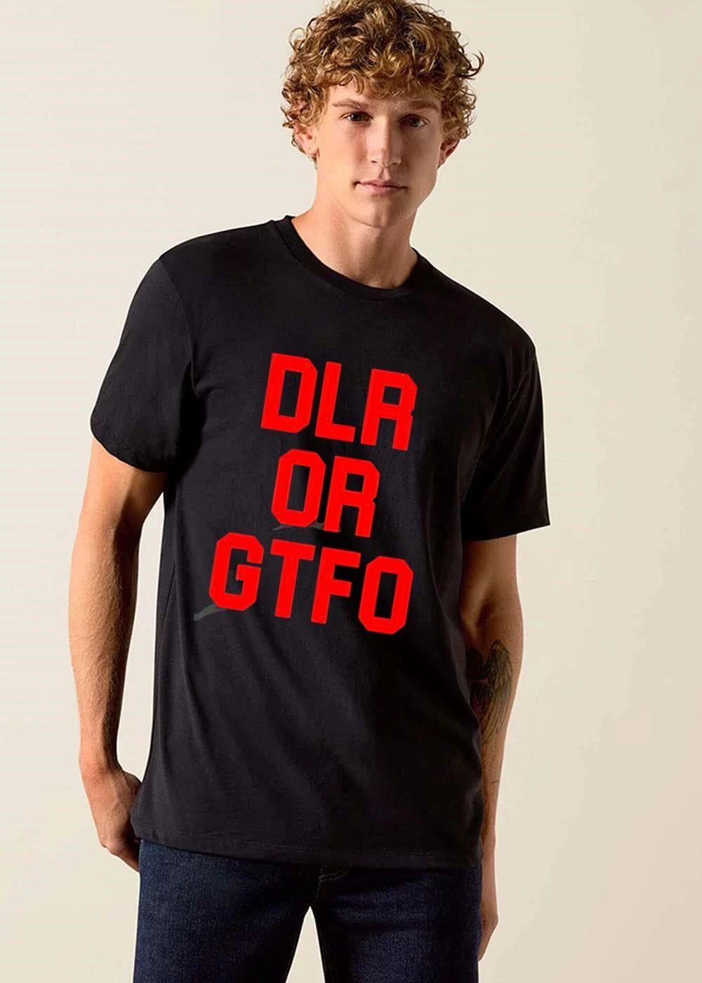 Dlr Or Gtfo shirt