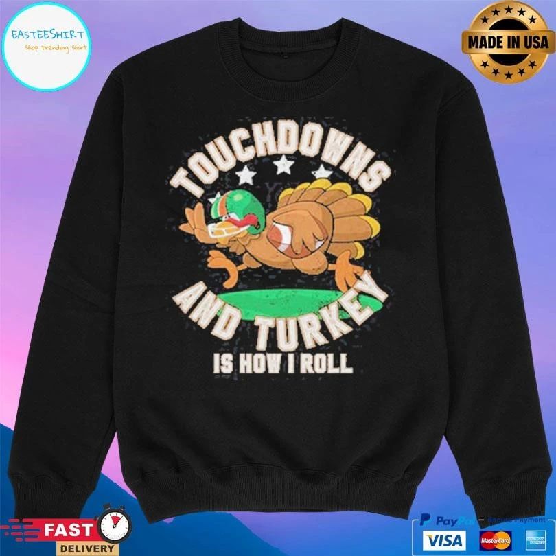 Touchdowns And Turkey Is How I Roll T-shirts