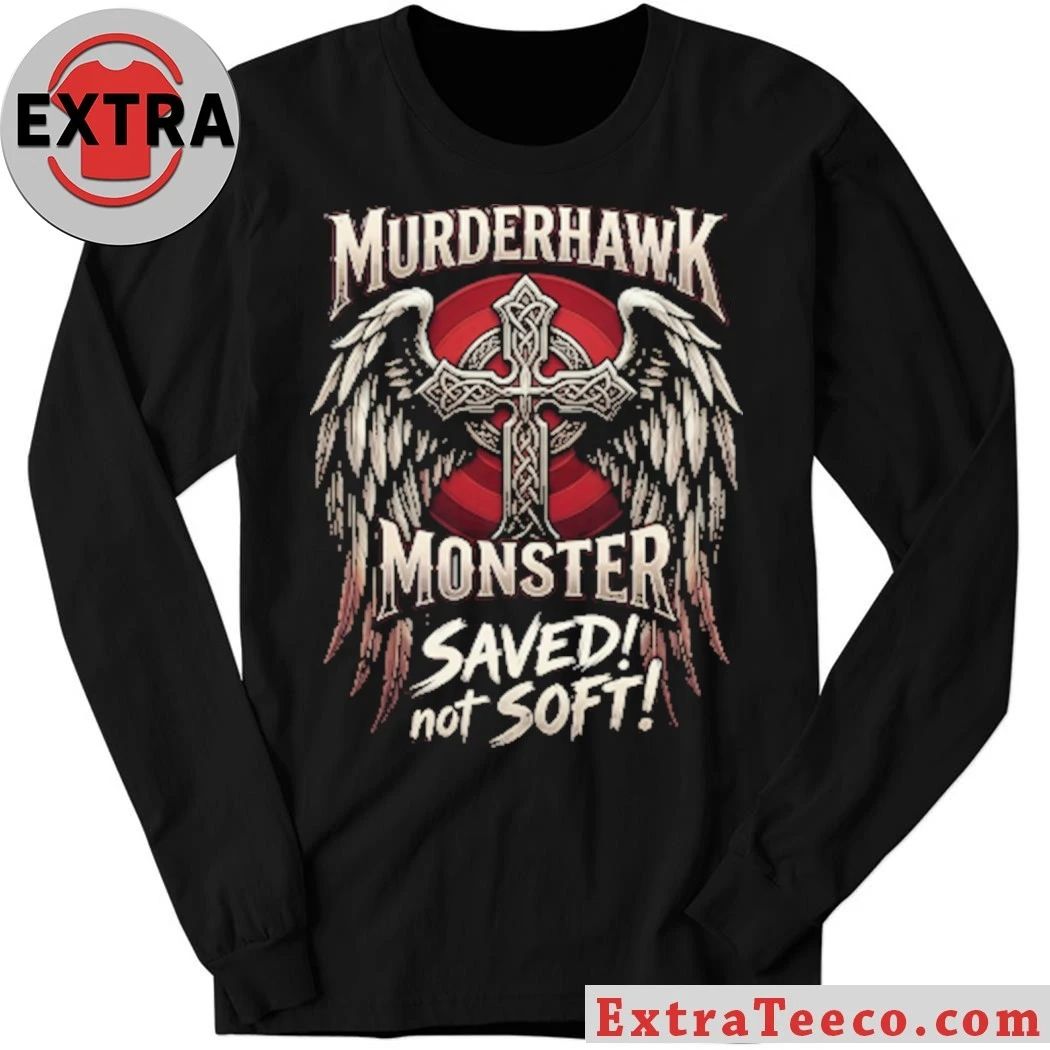Murderhawk Monster Saved Not Soft Shirt