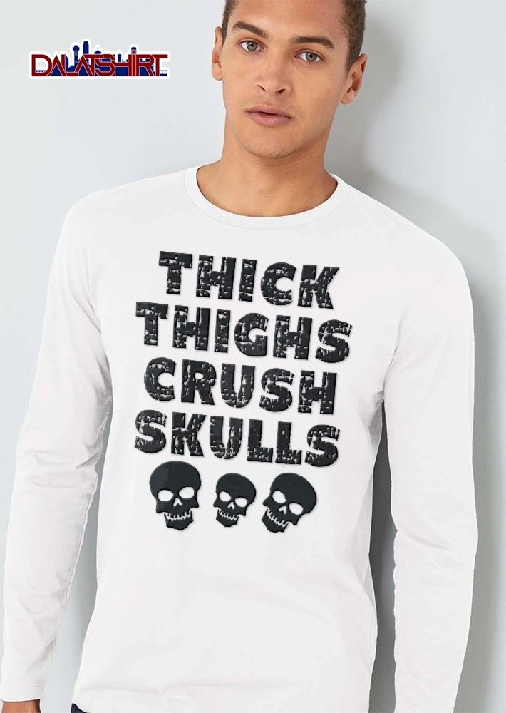 Thick Thighs Crush Skulls Distressed Font Three Skeleton Heads shirt